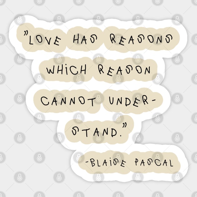 Love Has Reasons Which Reason Cannot Understand. Sticker by Yethis